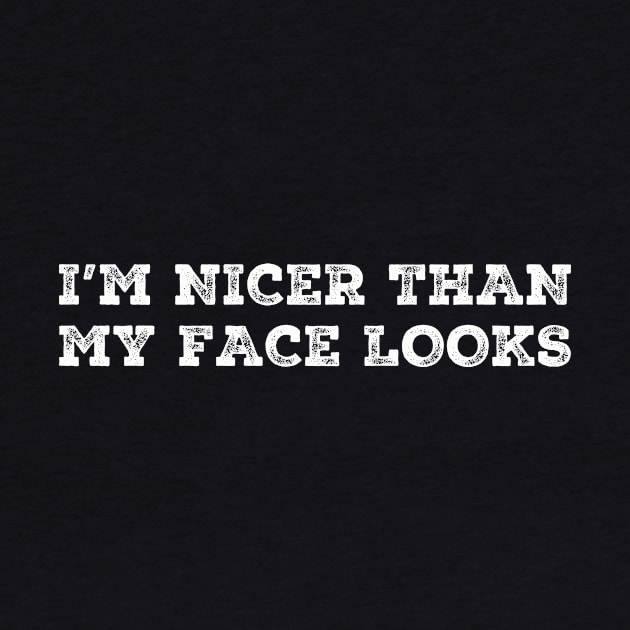 I'm Nicer Than My Face Looks Funny Sayings by Zimmermanr Liame